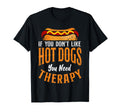 Hot Dog If You Dont Like Hot Dogs T-Shirt - Fun Novelty Design Men Women - T-Shirt, Sweatshirt, Hoodie