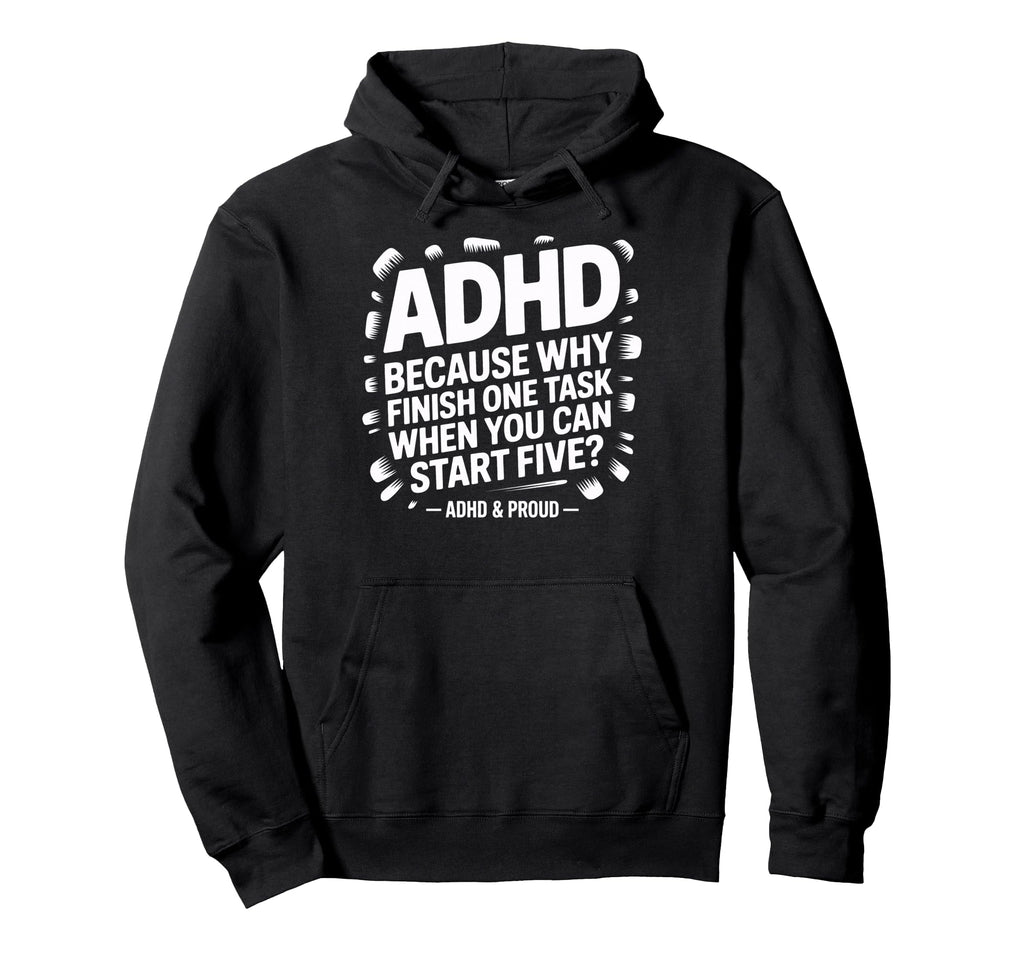 Adhd Start Five Tasks Joke Busy Brains Hoodie - Streetwear Style Unisex - T-Shirt, Sweatshirt, Hoodie