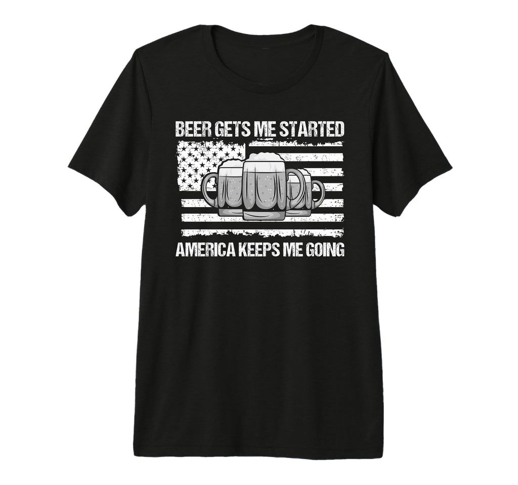 Beer Gets Me Started America Keeps T-Shirt - Custom Art Print for Adults - T-Shirt, Sweatshirt, Hoodie