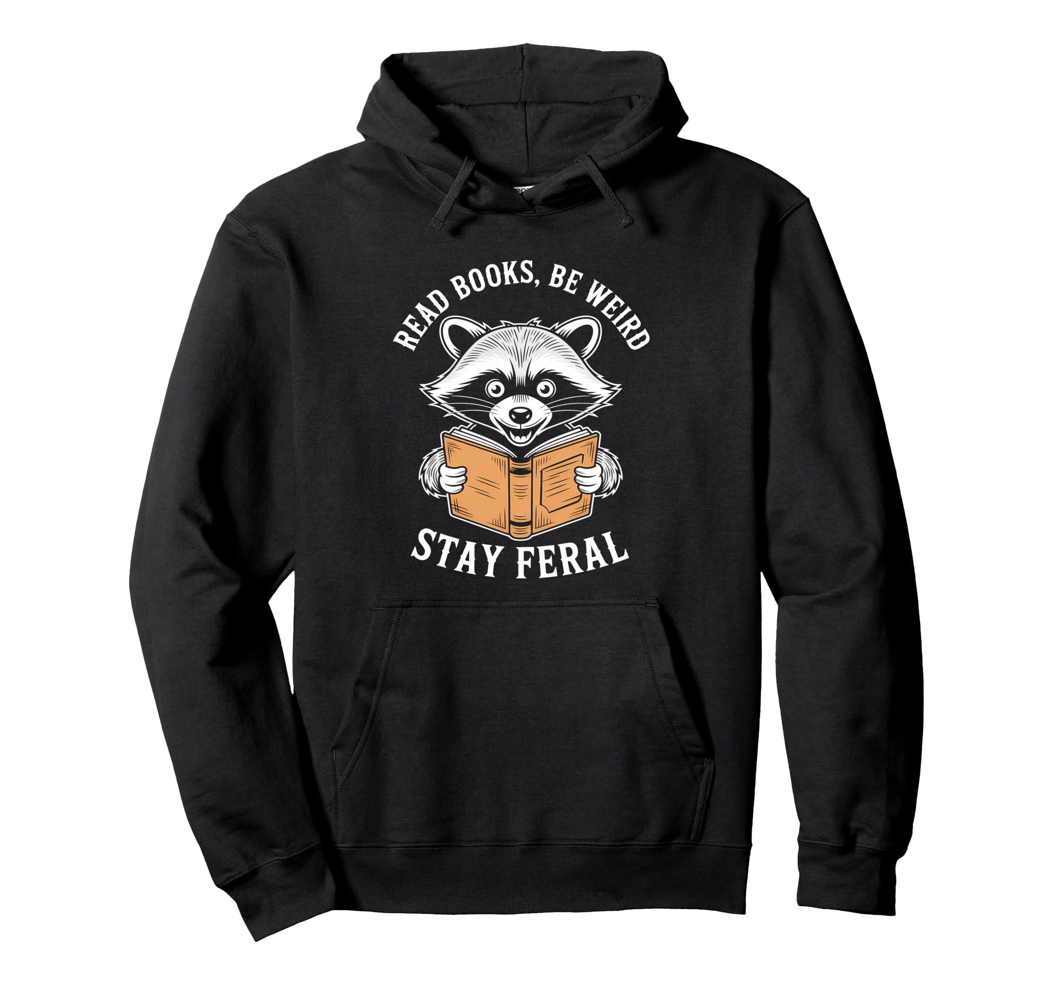 Read Books Be Weird Stay Feral Funny Hoodie - Trendy Graphic Men Women - T-Shirt, Sweatshirt, Hoodie