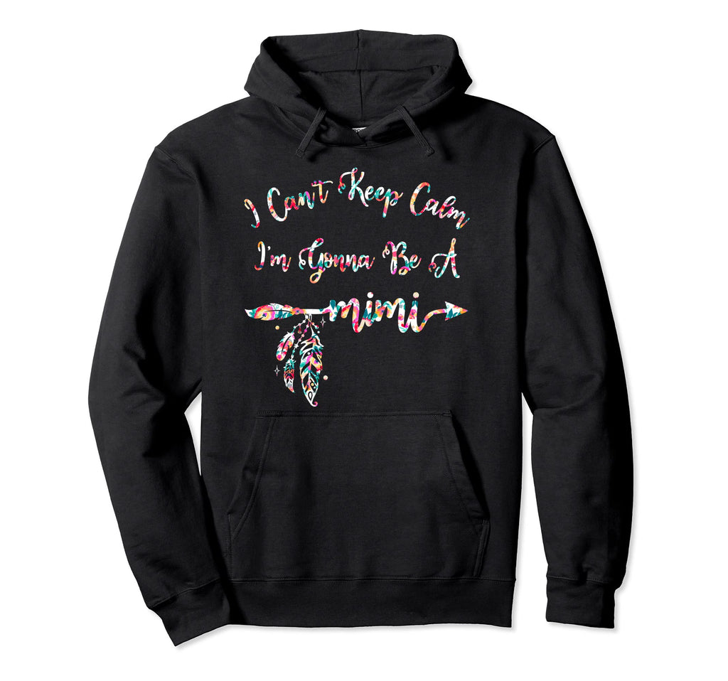 I Cant Keep Calm Im Gonna Be Mimi Hoodie - Casual Everyday Wear for Adults - T-Shirt, Sweatshirt, Hoodie