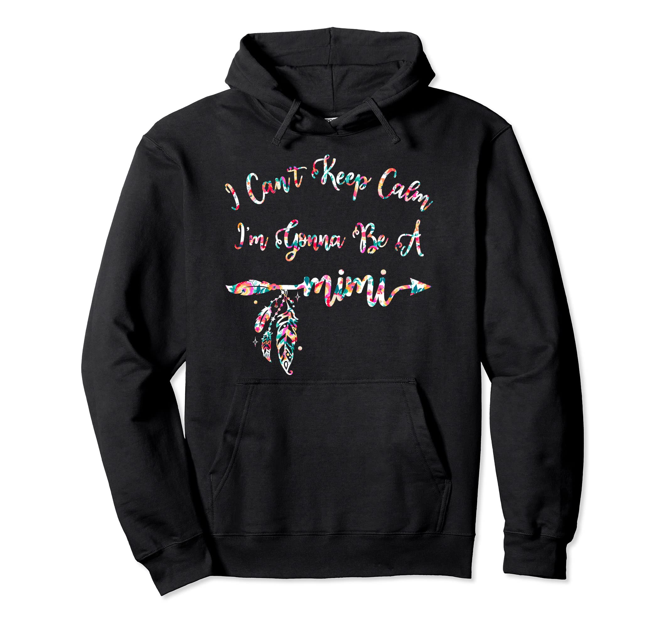 I Cant Keep Calm Im Gonna Be Mimi Hoodie - Casual Everyday Wear for Adults - T-Shirt, Sweatshirt, Hoodie