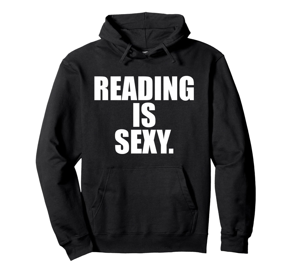Reading Is Sexy Books Bookworm Book Hoodie - Fun Novelty Design Unisex - T-Shirt, Sweatshirt, Hoodie
