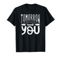 Mental Health Awareness Month Tomorrow T-Shirt - Unique Graphic Men Women - T-Shirt, Sweatshirt, Hoodie