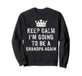 I Cant Keep Calm Im Going To Be Sweatshirt - Novelty Apparel for Adults - T-Shirt, Sweatshirt, Hoodie