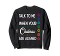 Talk To Me When Your Chakras Are Sweatshirt - Aesthetic Graphic for Adults - T-Shirt, Sweatshirt, Hoodie