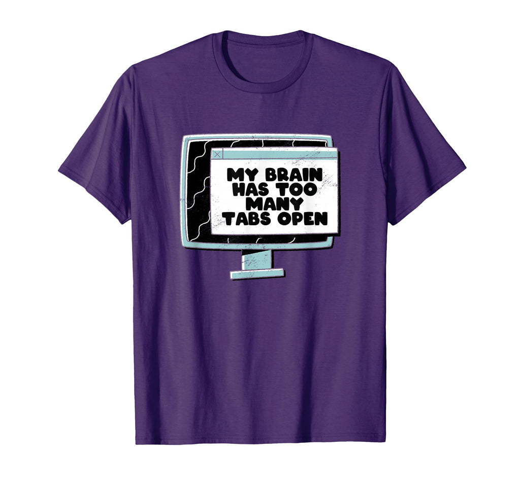 Adhd My Brain Has Too Many Tabs T-Shirt - Casual Everyday Wear for Adults - T-Shirt, Sweatshirt, Hoodie