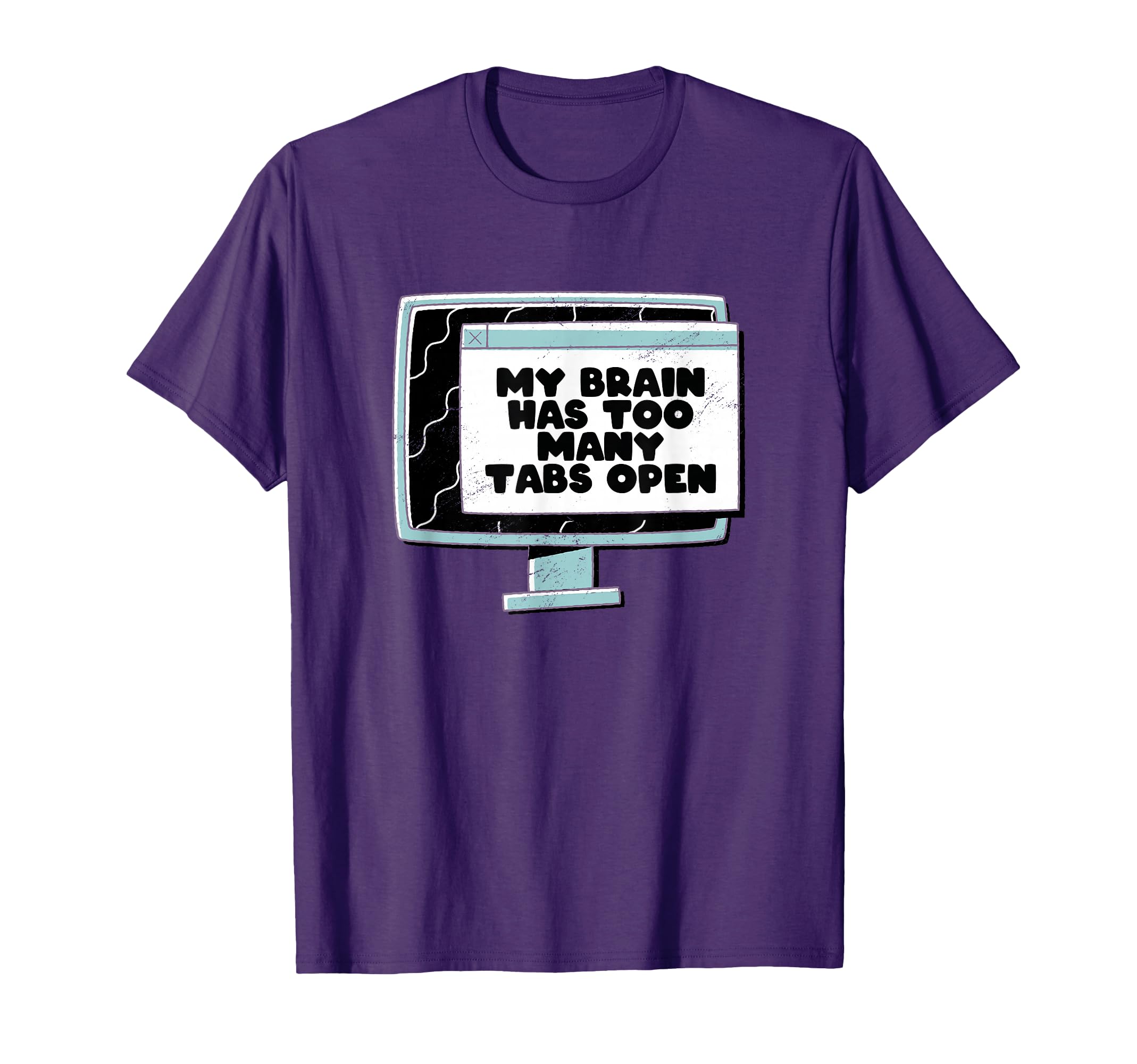 Adhd My Brain Has Too Many Tabs T-Shirt - Casual Everyday Wear for Adults - T-Shirt, Sweatshirt, Hoodie