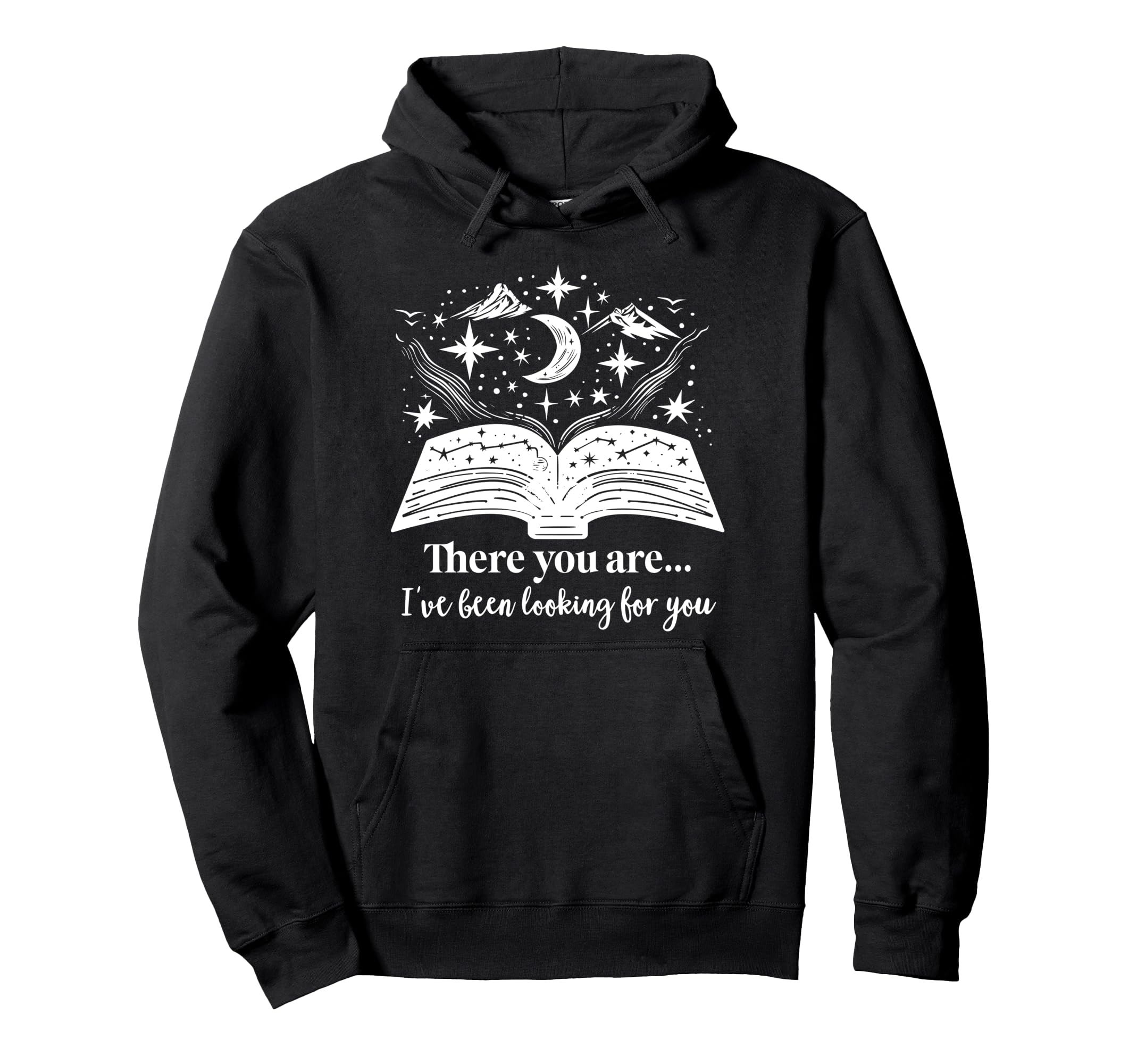 There You Are Ive Been Looking You Hoodie - Custom Art Print for Adults - T-Shirt, Sweatshirt, Hoodie