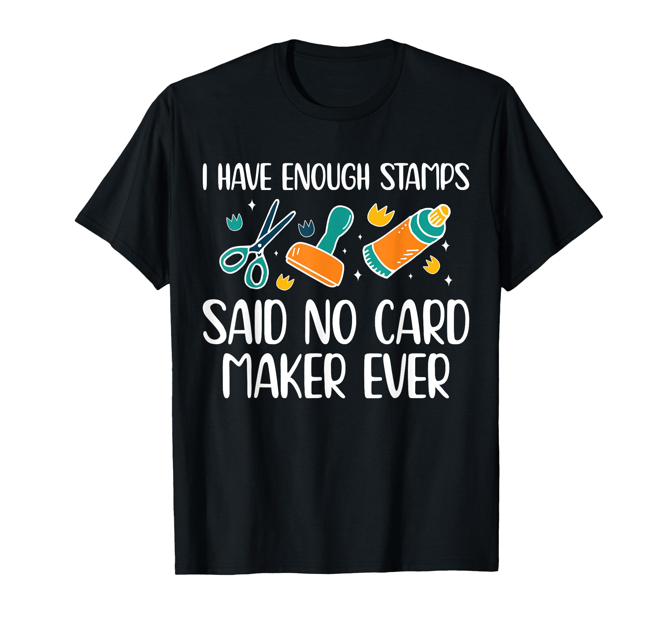 I Have Enough Stamps Card Maker T-Shirt - Aesthetic Graphic Men Women - T-Shirt, Sweatshirt, Hoodie