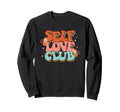 Self Love Club Inspirational Sweatshirt - Novelty Apparel Men Women - T-Shirt, Sweatshirt, Hoodie