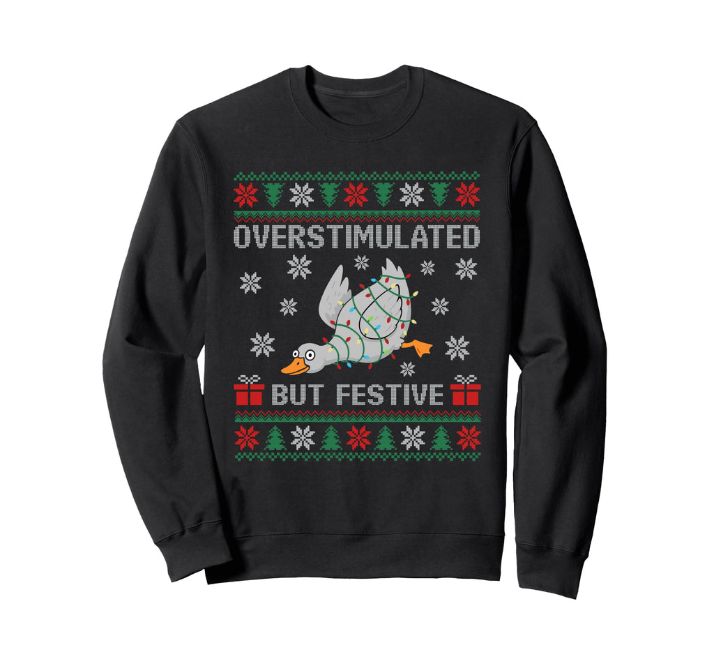 Overstimulated But Festive Goose Ugly Sweatshirt - Minimalist Print Unisex - T-Shirt, Sweatshirt, Hoodie