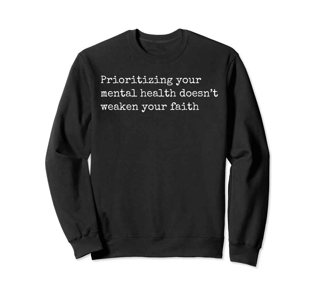 Prioritizing Your Mental Health Sweatshirt - Casual Everyday Wear Unisex - T-Shirt, Sweatshirt, Hoodie