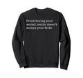 Prioritizing Your Mental Health Sweatshirt - Casual Everyday Wear Unisex - T-Shirt, Sweatshirt, Hoodie