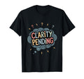 Clarity Pending Funny Anxious Mind T-Shirt - Unique Graphic for Adults - T-Shirt, Sweatshirt, Hoodie