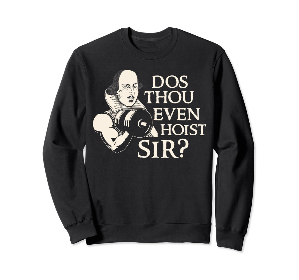William Shakespeare Dos Thou Even Hoist Sweatshirt - Graphic Print Unisex - T-Shirt, Sweatshirt, Hoodie