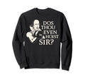 William Shakespeare Dos Thou Even Hoist Sweatshirt - Graphic Print Unisex - T-Shirt, Sweatshirt, Hoodie