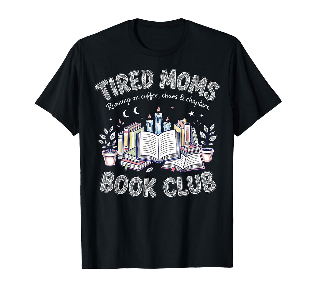 Tired Moms Book Club Chaos And Chapters T-Shirt - Trendy Graphic Unisex - T-Shirt, Sweatshirt, Hoodie
