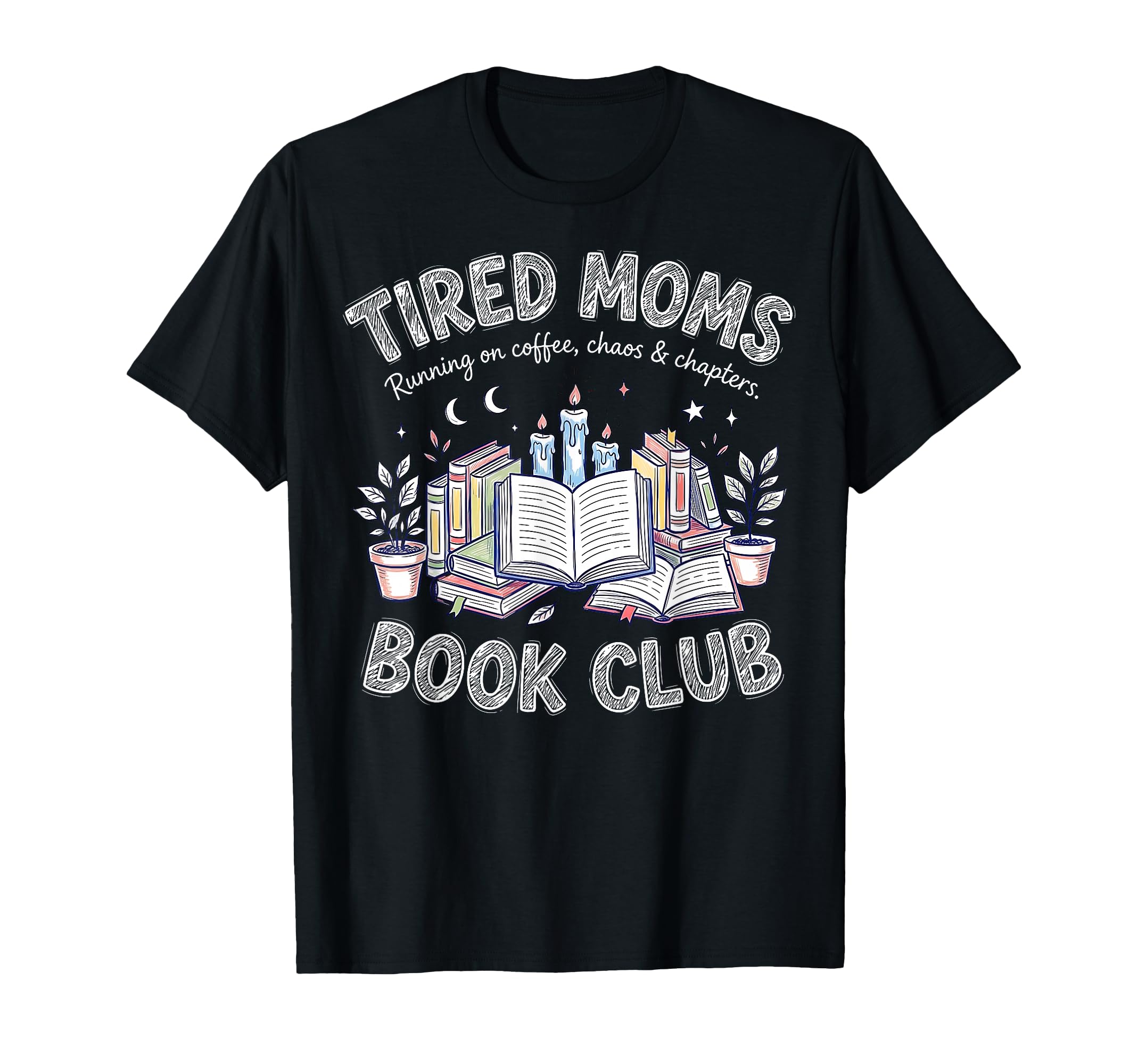 Tired Moms Book Club Chaos And Chapters T-Shirt - Trendy Graphic Unisex - T-Shirt, Sweatshirt, Hoodie