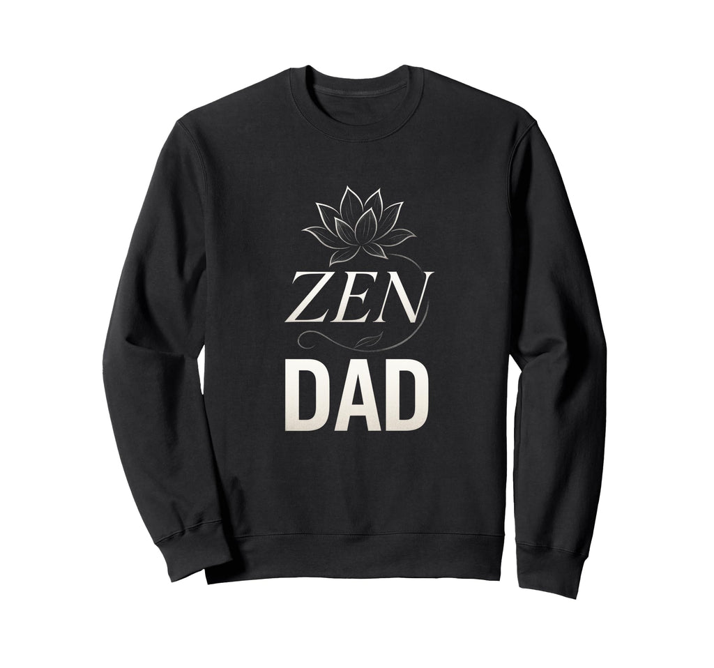 Zen Dad Yoga Meditation Mindfulness Sweatshirt - Streetwear Style Unisex - T-Shirt, Sweatshirt, Hoodie