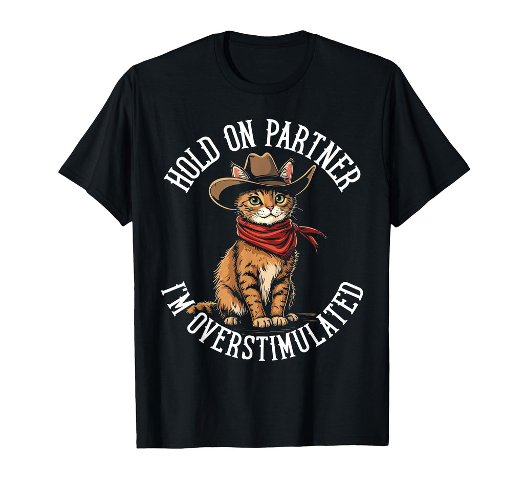 Hold Partner Im Overstimulated Cat T-Shirt - Custom Art Print for Adults - T-Shirt, Sweatshirt, Hoodie