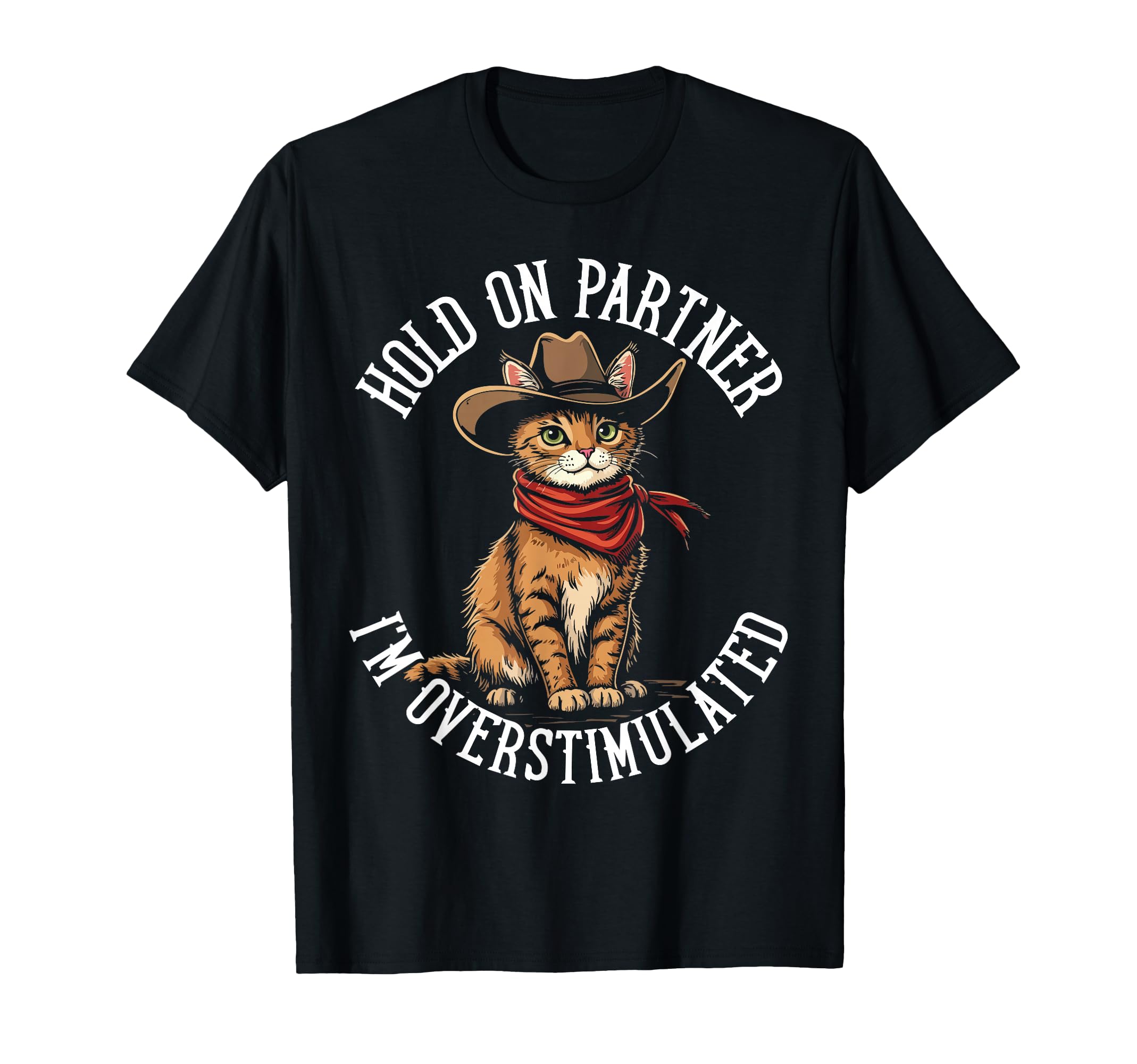 Hold Partner Im Overstimulated Cat T-Shirt - Custom Art Print for Adults - T-Shirt, Sweatshirt, Hoodie