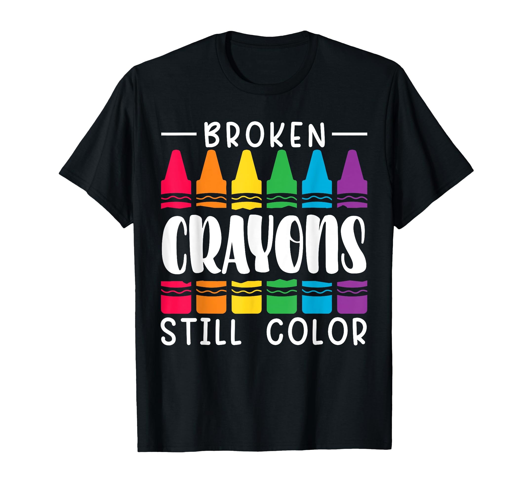 Broken Crayons Still Have Color Mental T-Shirt - Graphic Print for Adults - T-Shirt, Sweatshirt, Hoodie