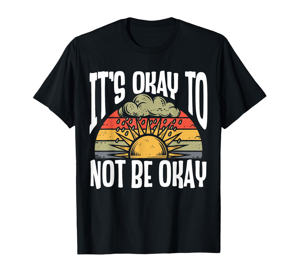 Its Okay To Not Be Okay Mental Health T-Shirt - Novelty Apparel for Adults - T-Shirt, Sweatshirt, Hoodie