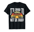 Its Okay To Not Be Okay Mental Health T-Shirt - Novelty Apparel for Adults - T-Shirt, Sweatshirt, Hoodie