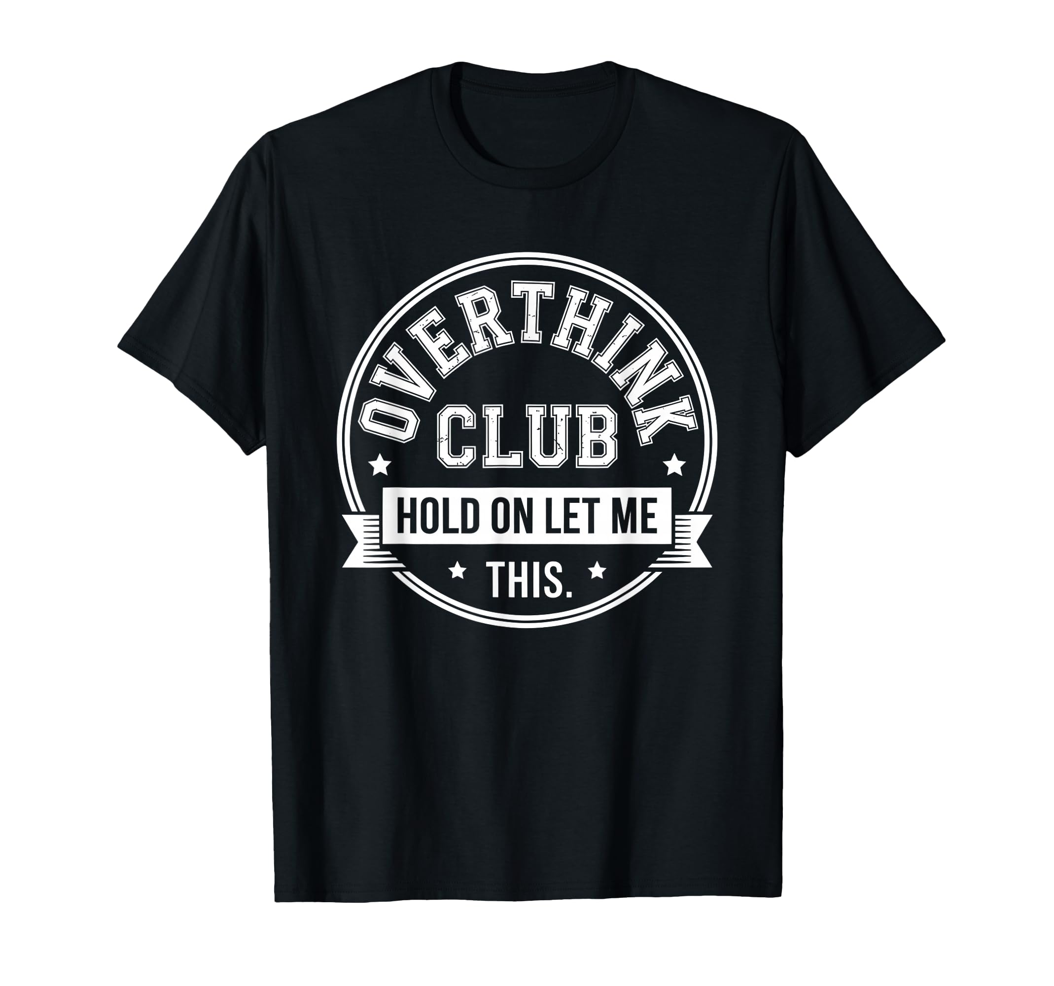 Overthinking Club Hold Let Me This T-Shirt - Novelty Apparel for Adults - T-Shirt, Sweatshirt, Hoodie