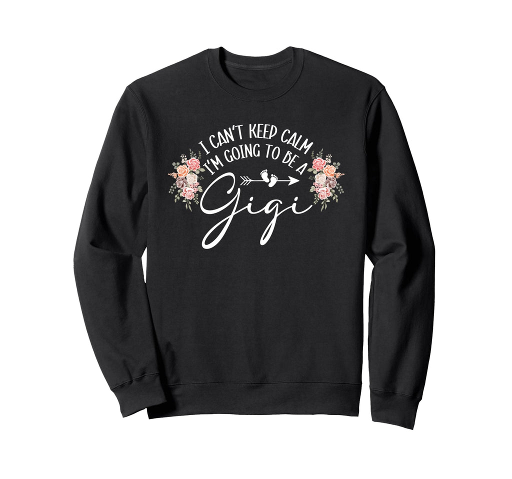 I Cant Keep Calm Im Going To Be Gigi Sweatshirt - Aesthetic Graphic Unisex - T-Shirt, Sweatshirt, Hoodie