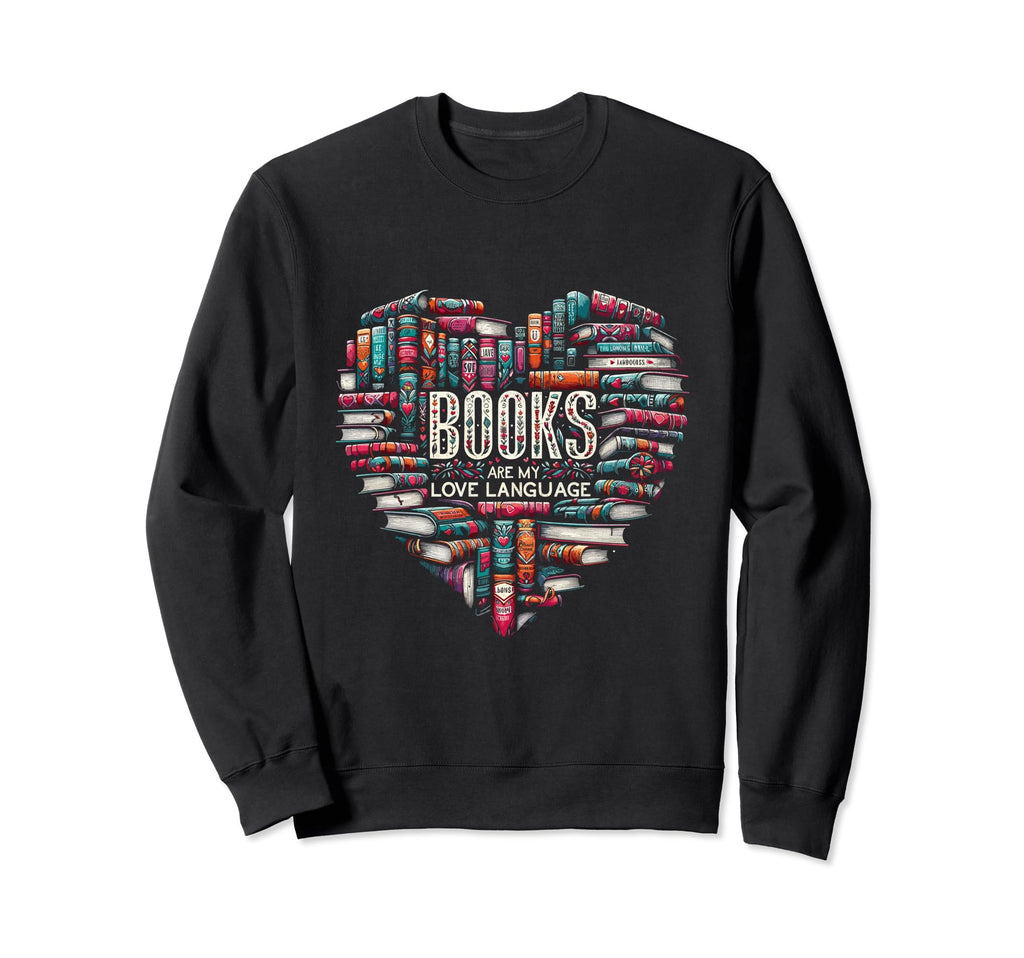 Books Are My Love Language Book Sweatshirt - Trendy Graphic Men Women - T-Shirt, Sweatshirt, Hoodie
