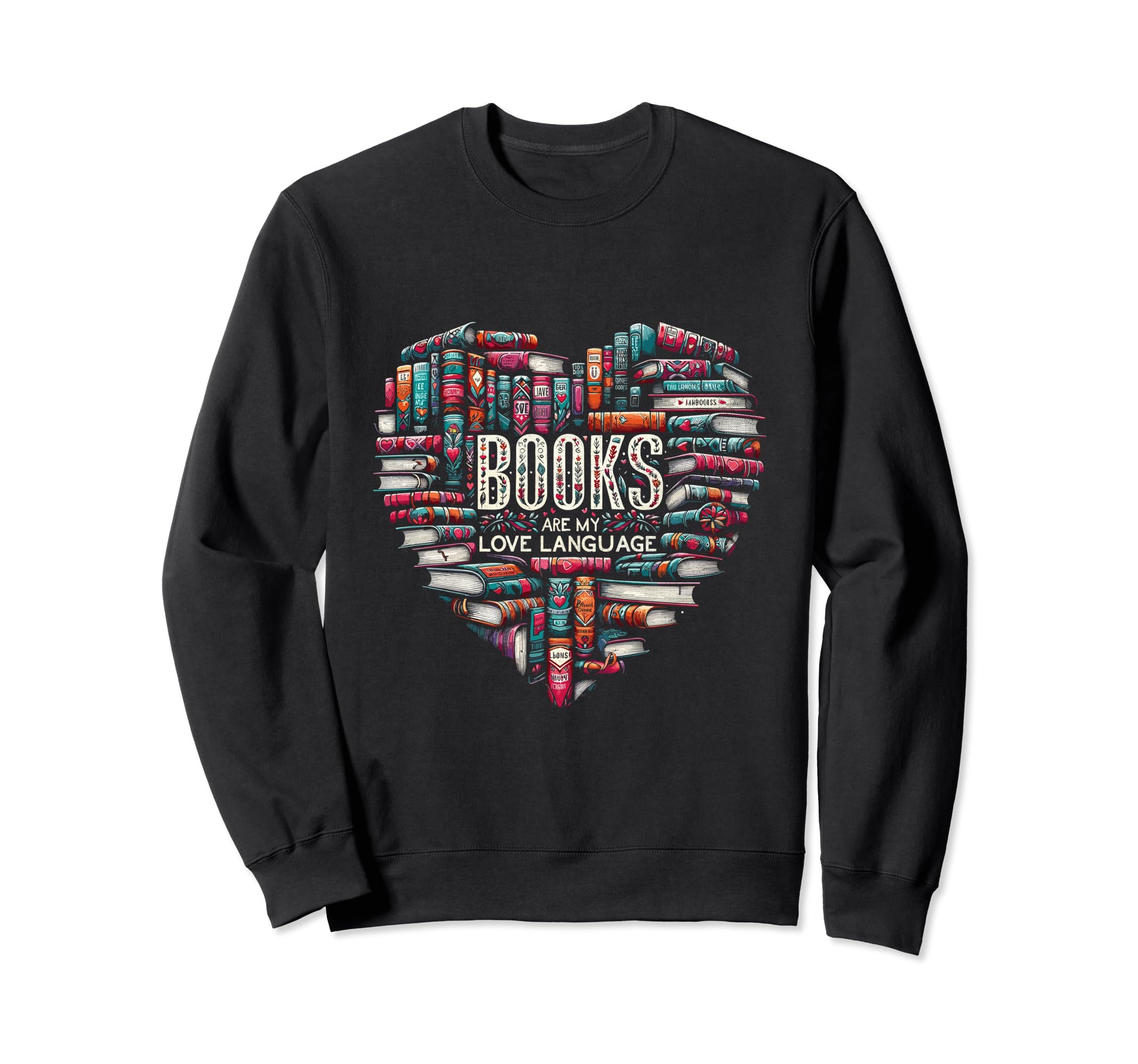 Books Are My Love Language Book Sweatshirt - Trendy Graphic Men Women - T-Shirt, Sweatshirt, Hoodie