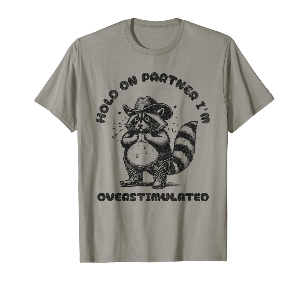 Hold Partner Im Overstimulated T-Shirt - Streetwear Style Men Women - T-Shirt, Sweatshirt, Hoodie