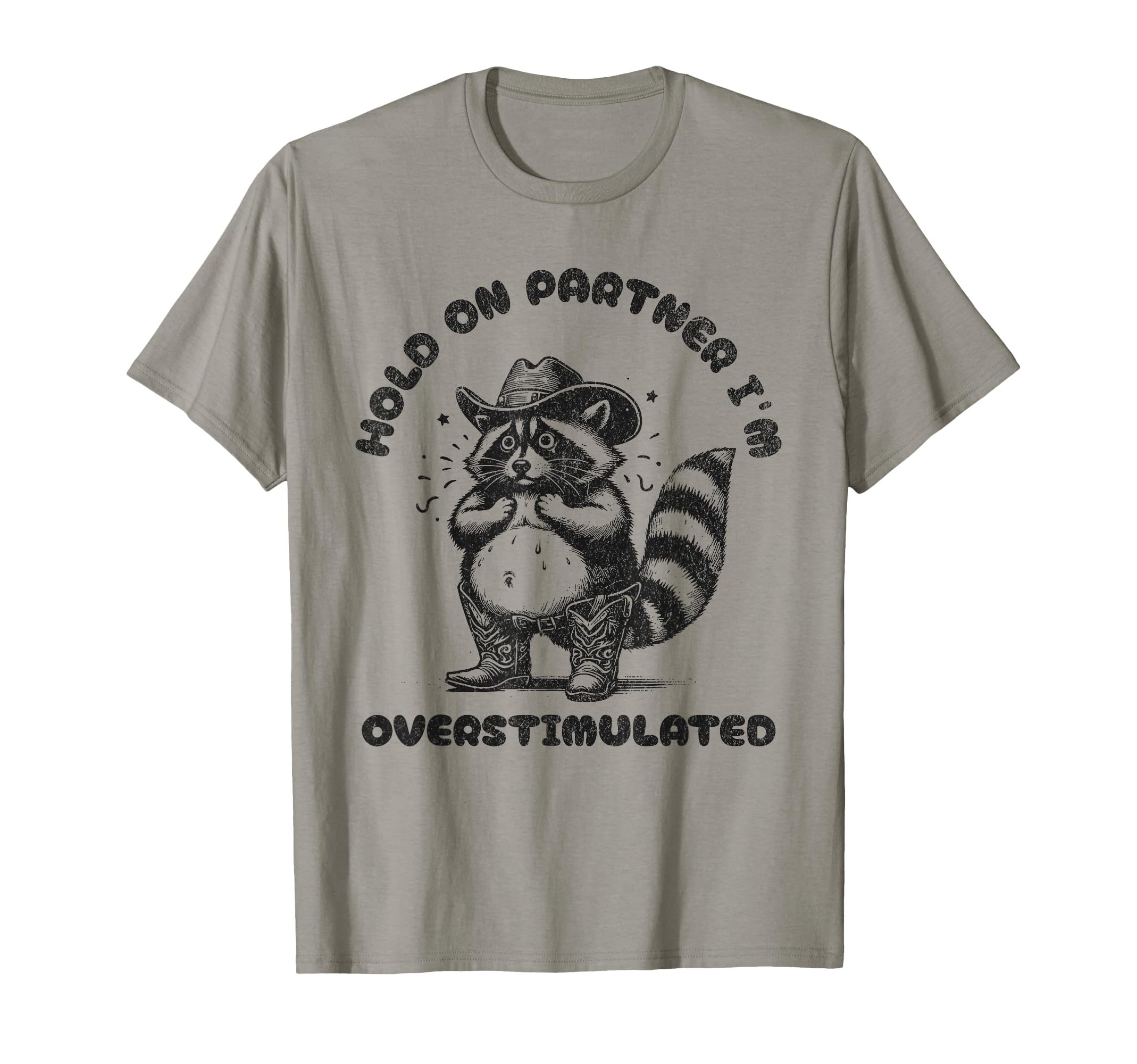 Hold Partner Im Overstimulated T-Shirt - Streetwear Style Men Women - T-Shirt, Sweatshirt, Hoodie