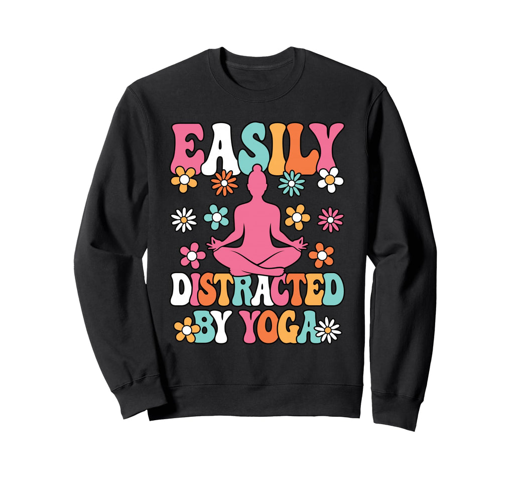 Easily Distracted Yoga Meditation Sweatshirt - Casual Everyday Wear Unisex - T-Shirt, Sweatshirt, Hoodie