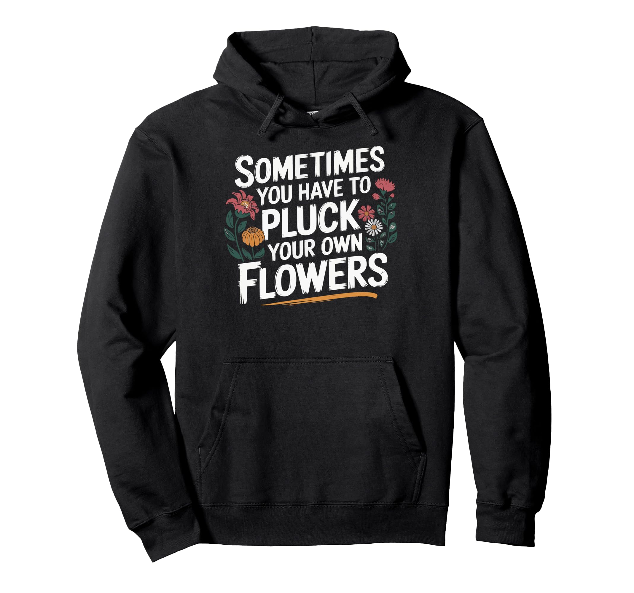 Sometimes You Have To Pluck Your Own Hoodie - Streetwear Style Unisex - T-Shirt, Sweatshirt, Hoodie