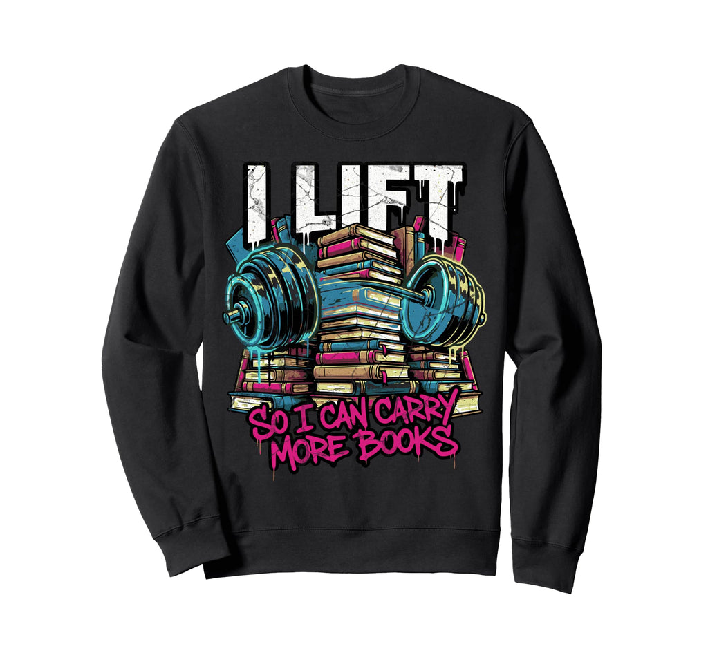 I Lift So I Can Carry More Books Sweatshirt - Minimalist Print Men Women - T-Shirt, Sweatshirt, Hoodie