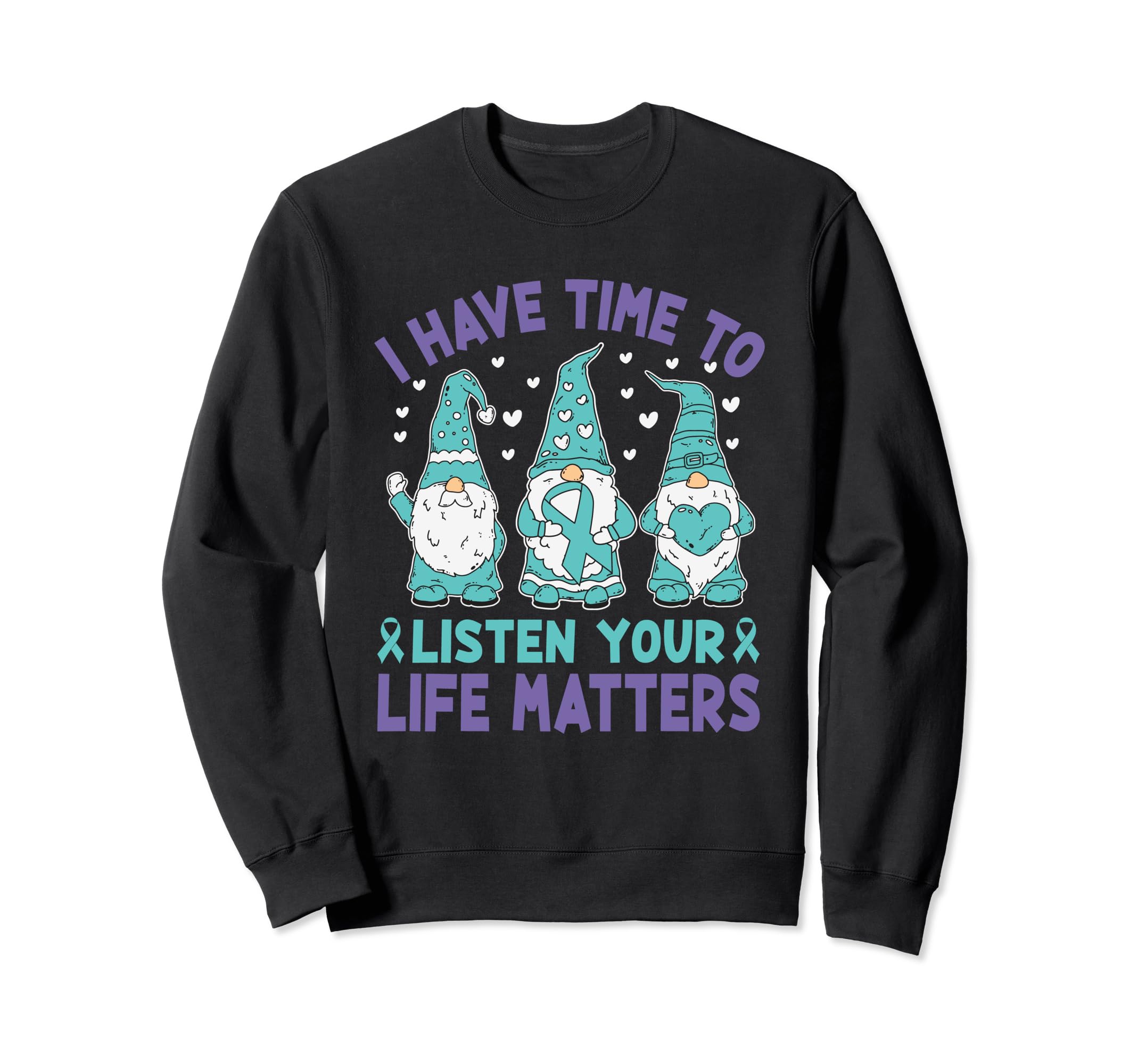 I Have Time To Listen Life Matters Sweatshirt - Graphic Print Men Women - T-Shirt, Sweatshirt, Hoodie
