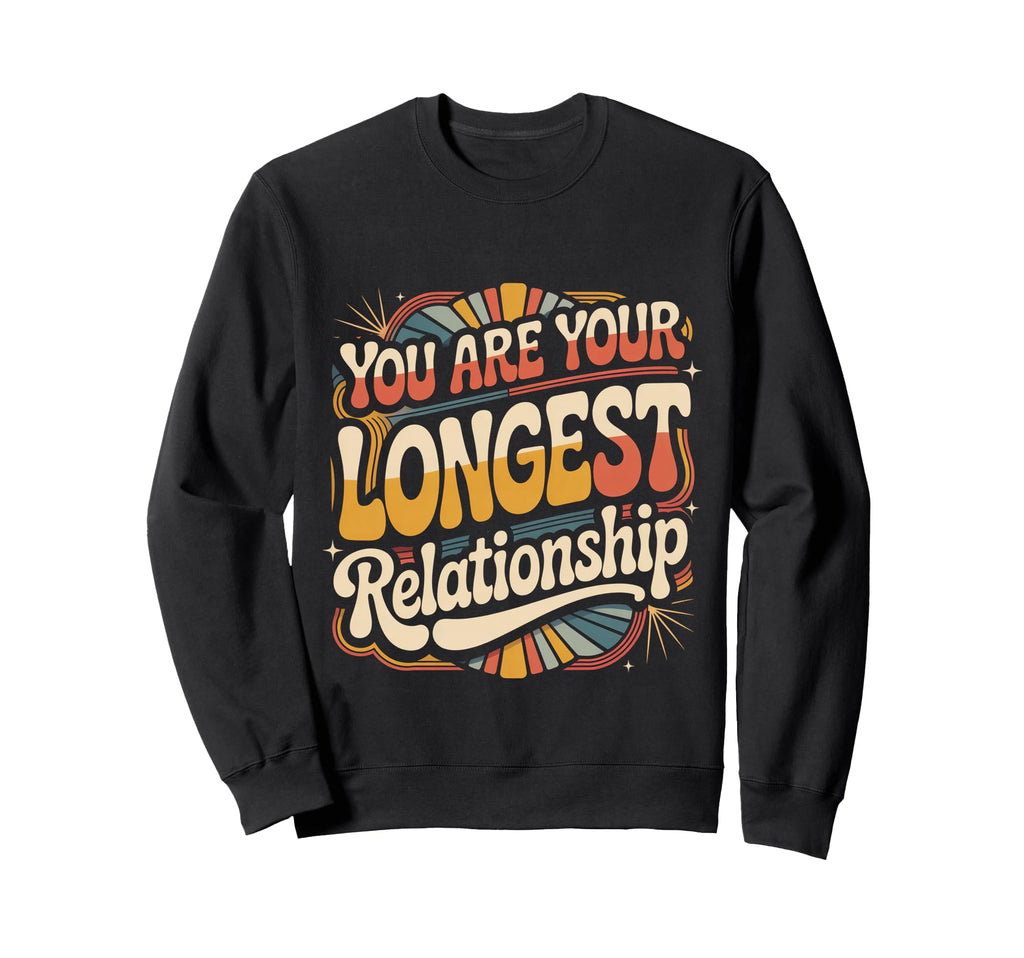 You Are Your Longest Relationship Sweatshirt - Unique Graphic Men Women - T-Shirt, Sweatshirt, Hoodie