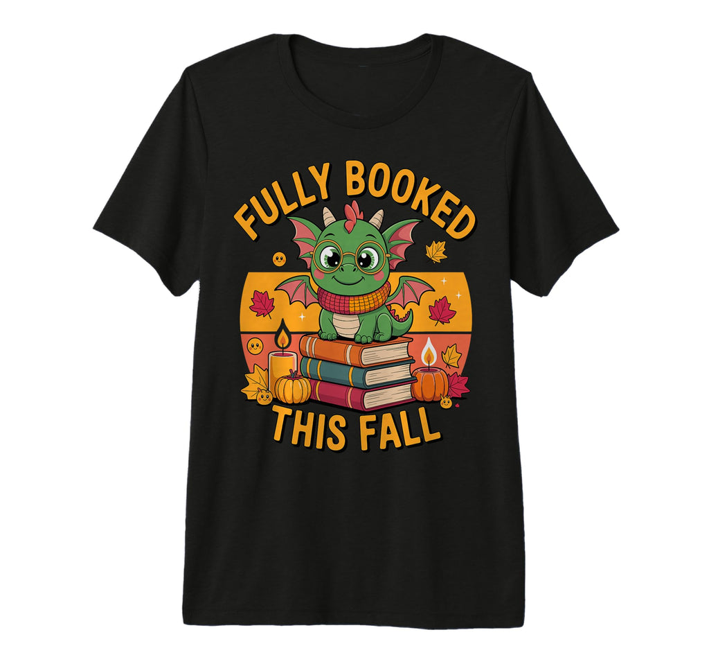 Fully Booked This Fall Dragon T-Shirt - Casual Everyday Wear Men Women - T-Shirt, Sweatshirt, Hoodie