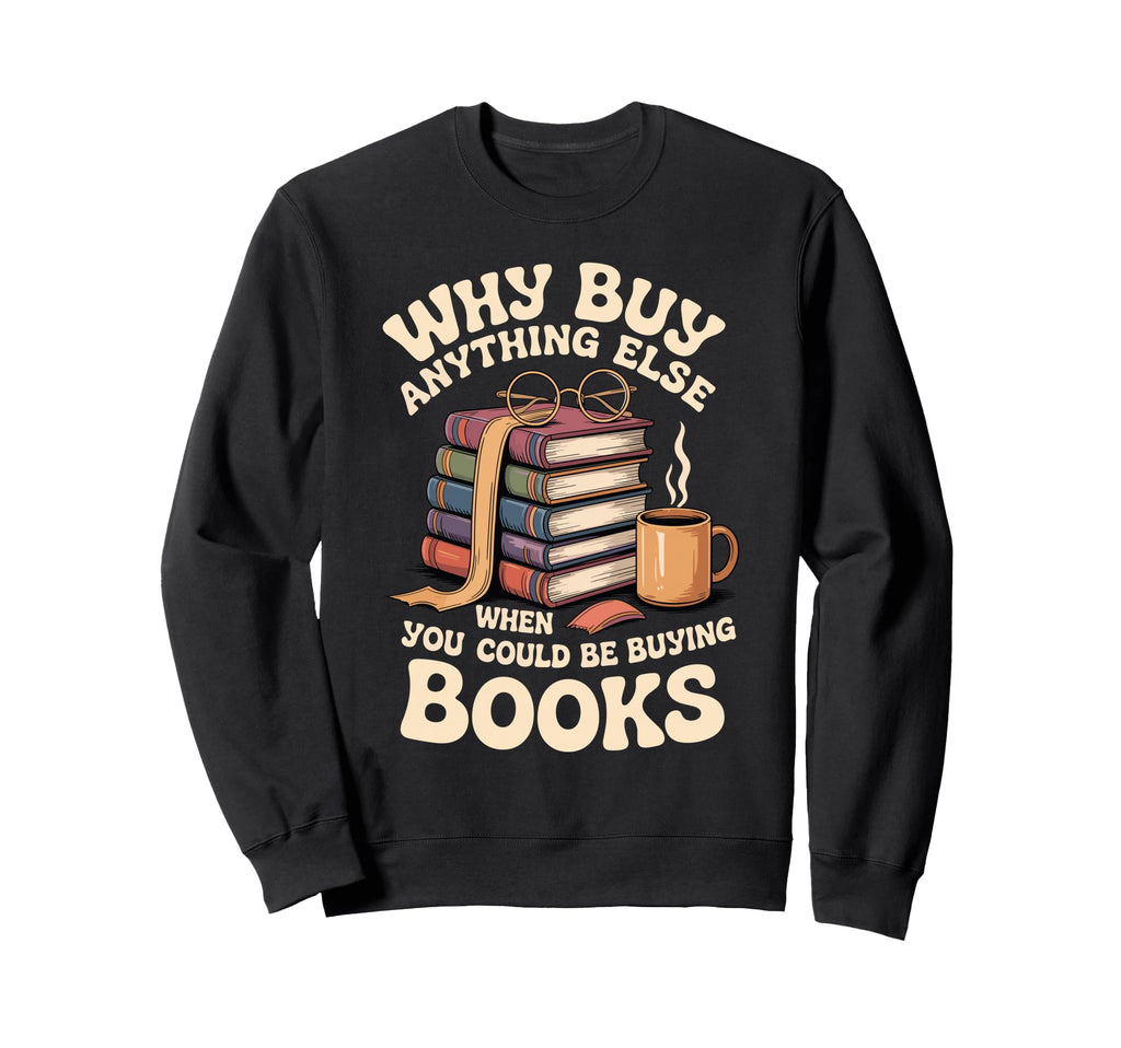 Why Buy Anything Else When You Sweatshirt - Minimalist Print for Adults - T-Shirt, Sweatshirt, Hoodie