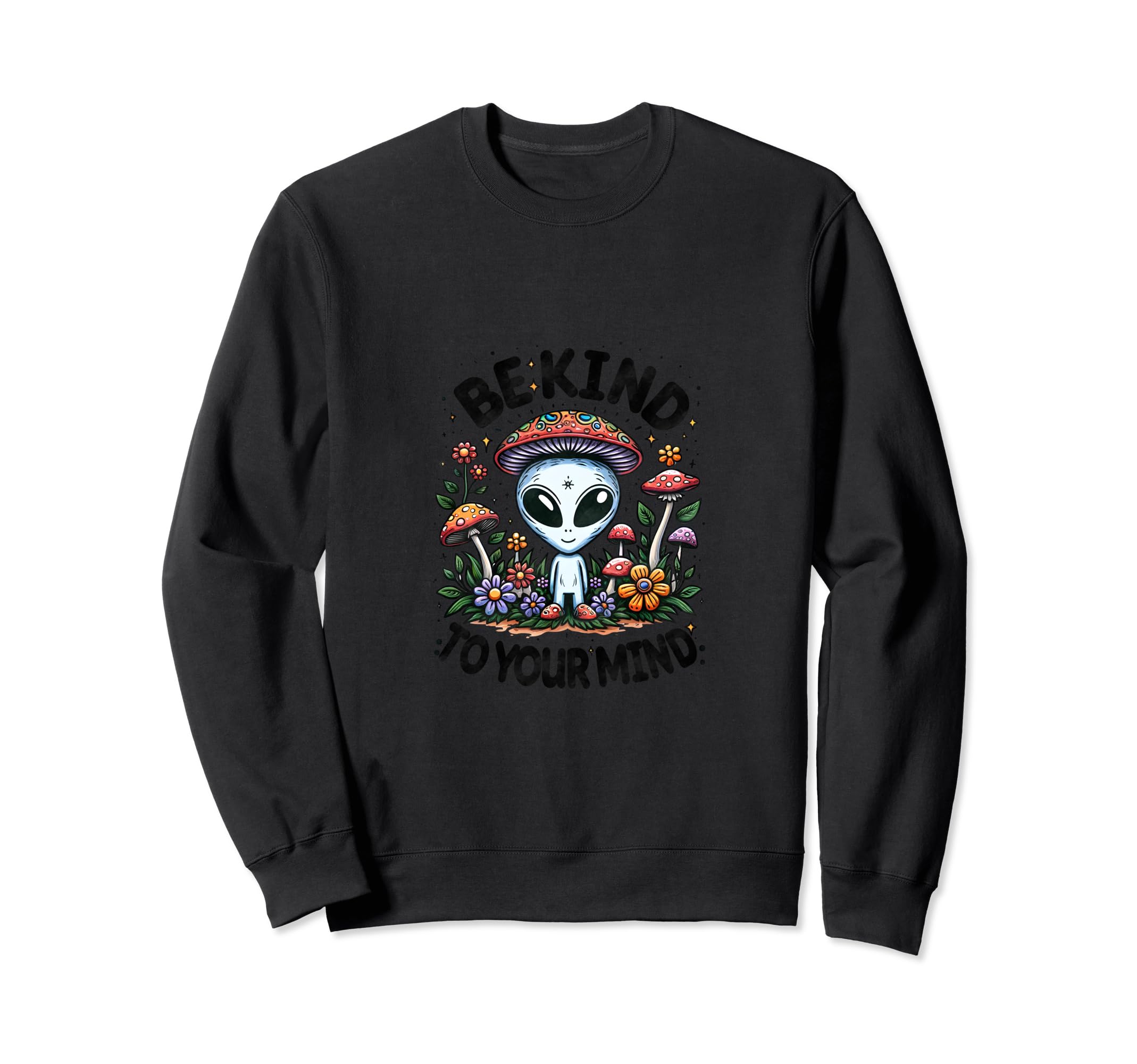 Be Kind To Your Mind Mushroom Alien Sweatshirt - Graphic Print for Adults - T-Shirt, Sweatshirt, Hoodie