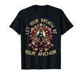 Let Your Breath Be Your Anchor T-Shirt - Custom Art Print for Adults - T-Shirt, Sweatshirt, Hoodie