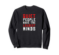 Quiet People Have Loudest Minds Sweatshirt - Unique Graphic for Adults - T-Shirt, Sweatshirt, Hoodie