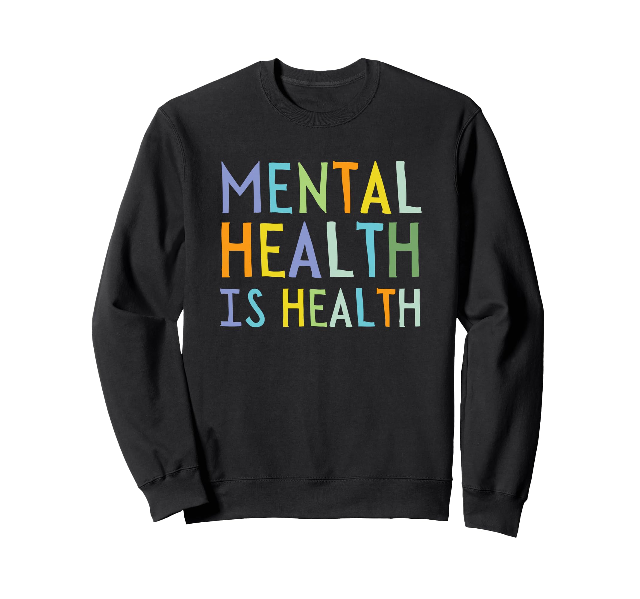 Mental Health Is Health Mental Sweatshirt - Novelty Apparel Men Women - T-Shirt, Sweatshirt, Hoodie