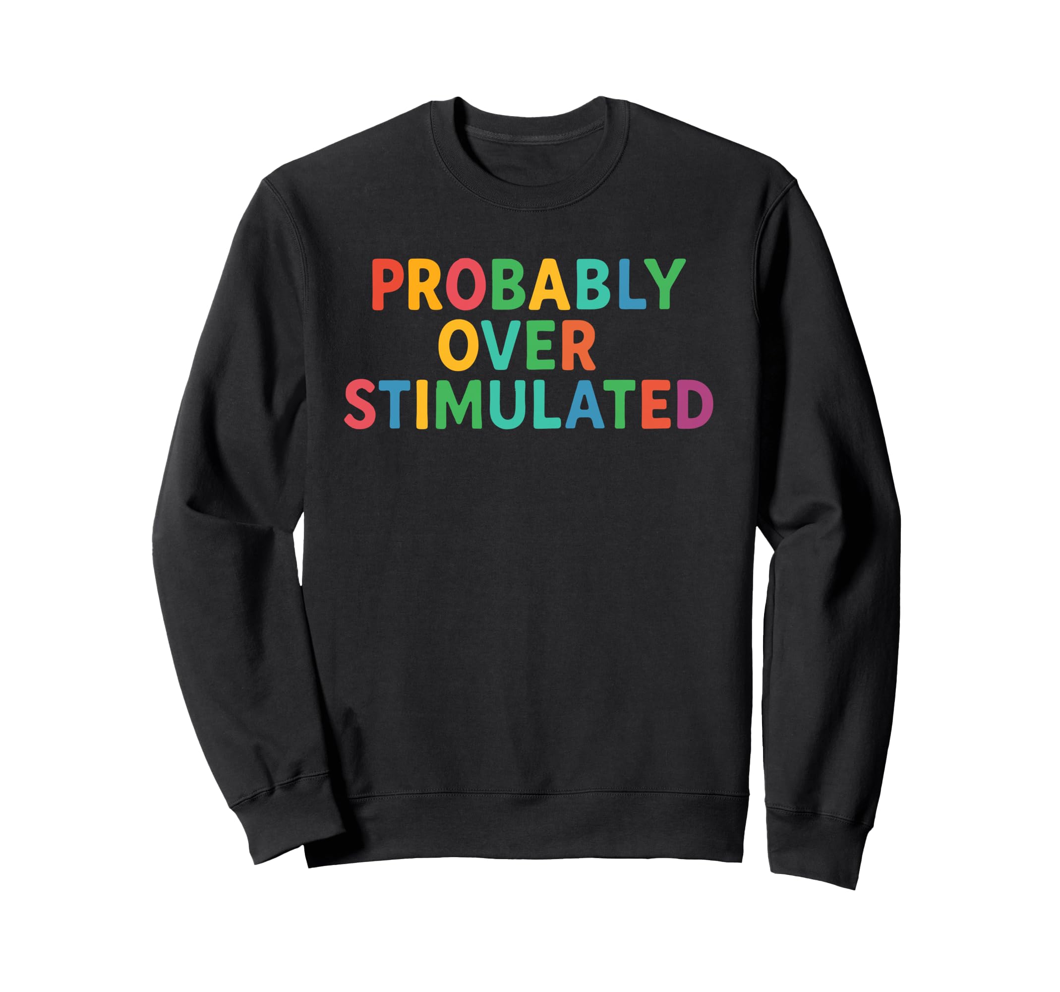 Probably Overstimulated Colorful Sweatshirt - Graphic Print Men Women - T-Shirt, Sweatshirt, Hoodie