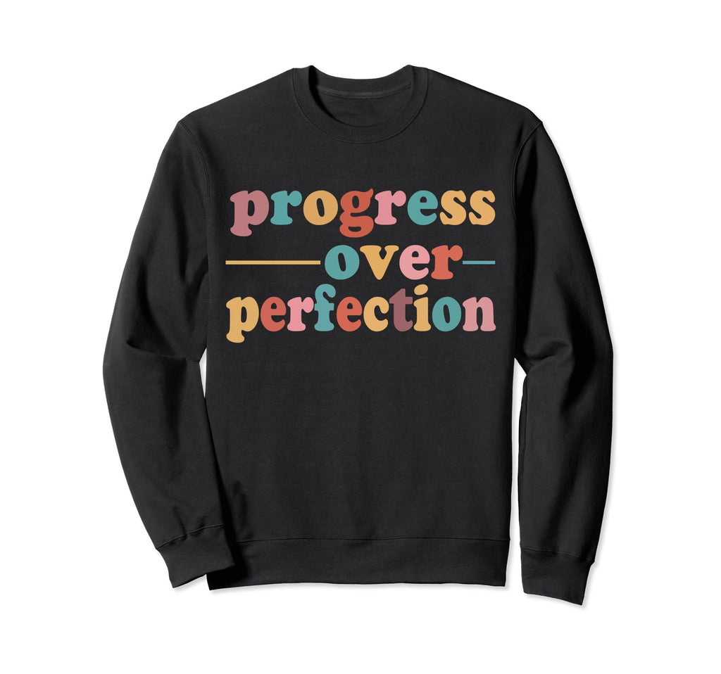 Progress Over Perfection Motivational Sweatshirt - Trendy Graphic Unisex - T-Shirt, Sweatshirt, Hoodie