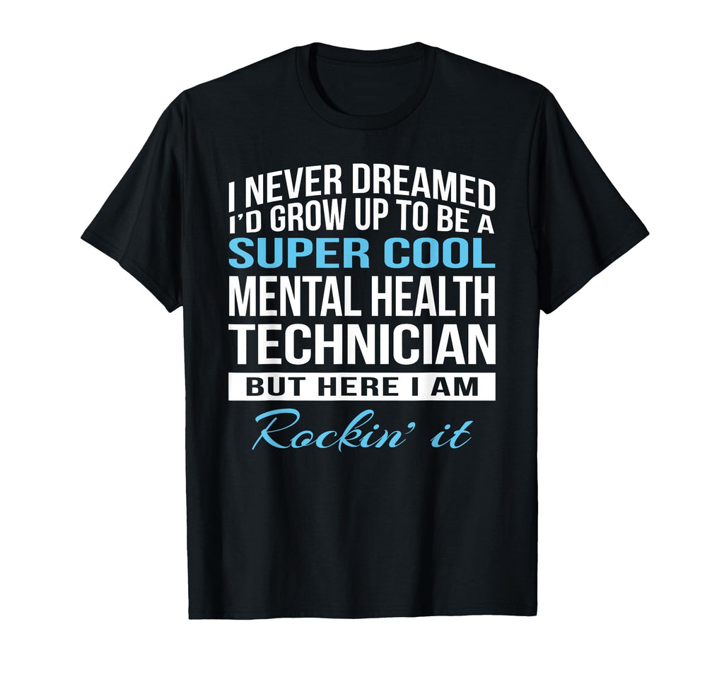 Mental Health Technician Funny Gift T-Shirt - Unique Graphic Unisex - T-Shirt, Sweatshirt, Hoodie