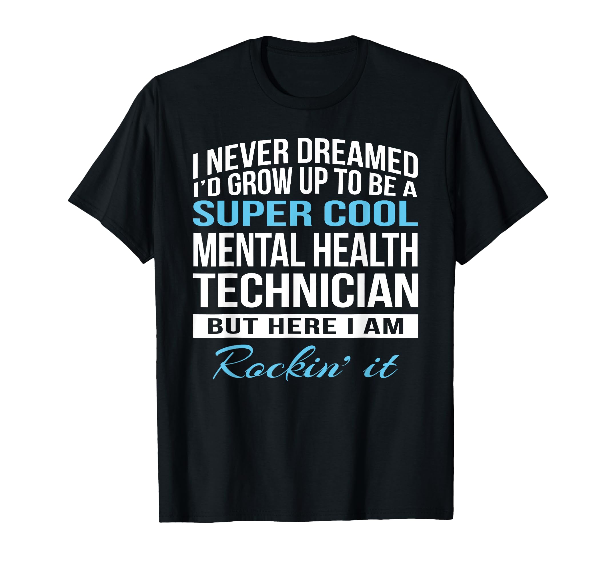 Mental Health Technician Funny Gift T-Shirt - Unique Graphic Unisex - T-Shirt, Sweatshirt, Hoodie